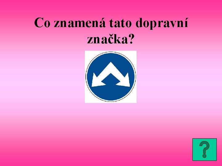 Co znamená tato dopravní značka? 