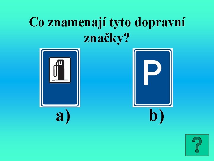 Co znamenají tyto dopravní značky? a) b) 