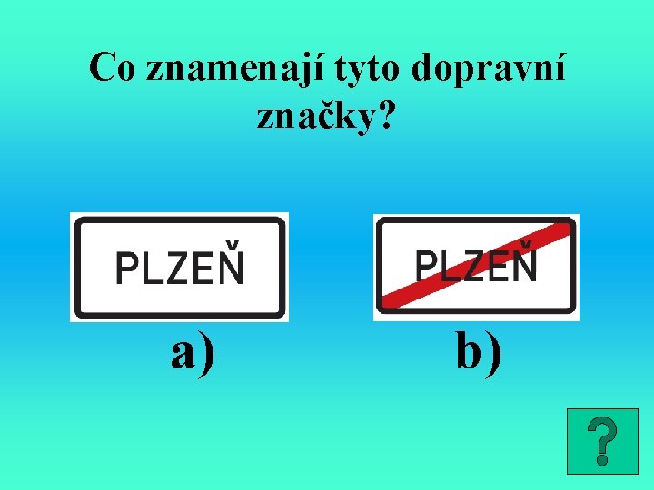 Co znamenají tyto dopravní značky? a) b) 
