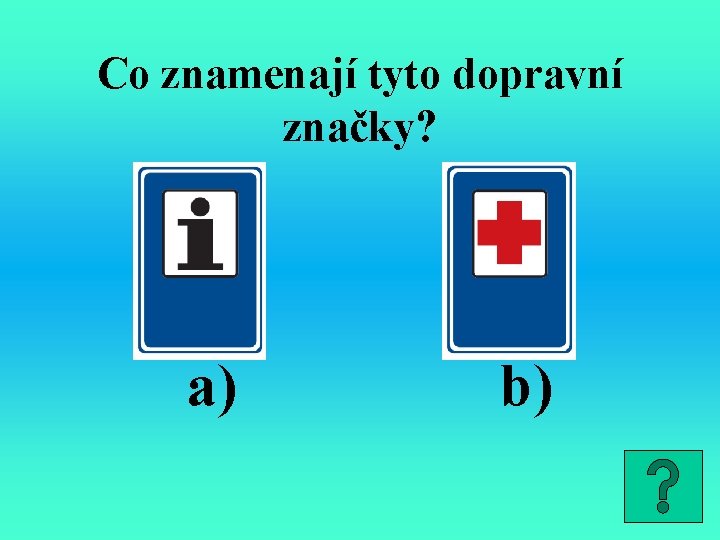 Co znamenají tyto dopravní značky? a) b) 