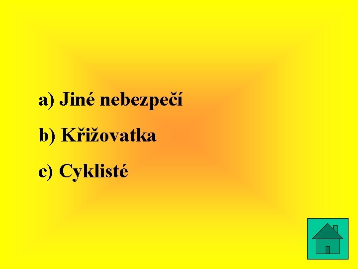 a) Jiné nebezpečí b) Křižovatka c) Cyklisté 