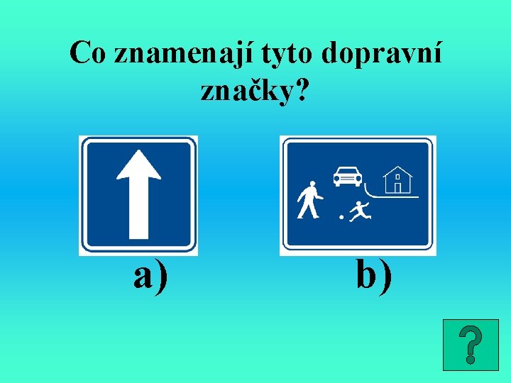 Co znamenají tyto dopravní značky? a) b) 