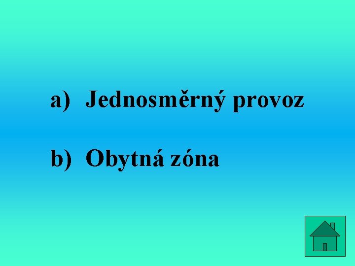a) Jednosměrný provoz b) Obytná zóna 