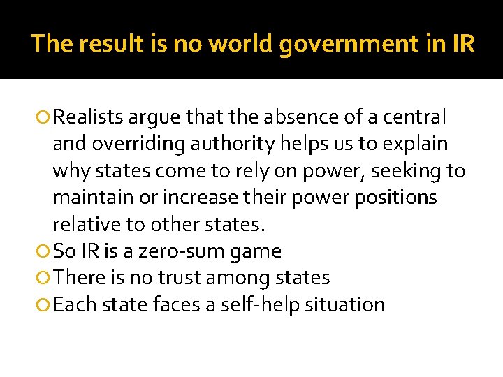 The result is no world government in IR Realists argue that the absence of