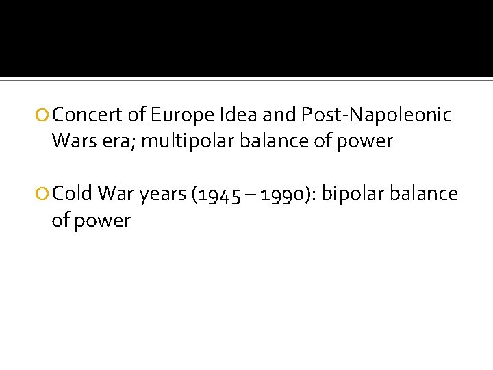  Concert of Europe Idea and Post-Napoleonic Wars era; multipolar balance of power Cold