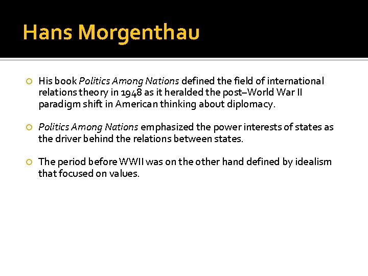 Hans Morgenthau His book Politics Among Nations defined the field of international relations theory