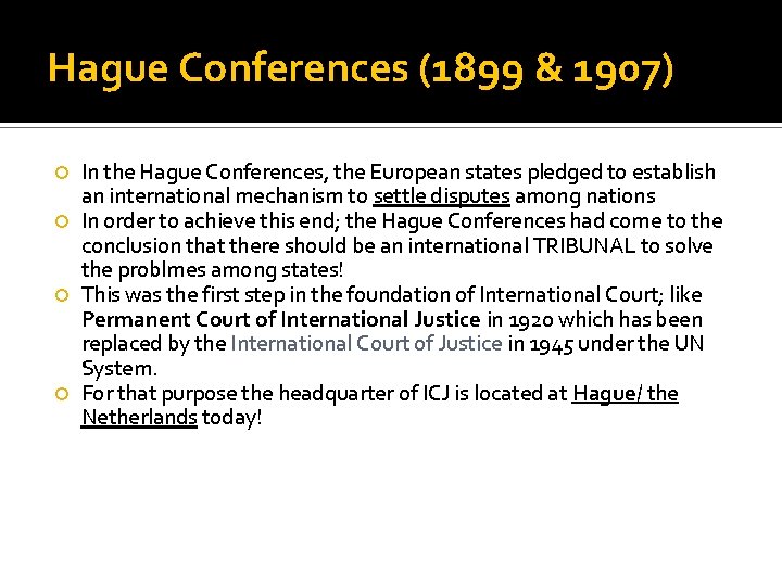 Hague Conferences (1899 & 1907) In the Hague Conferences, the European states pledged to