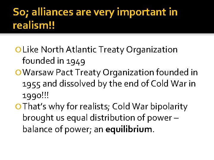 So; alliances are very important in realism!! Like North Atlantic Treaty Organization founded in