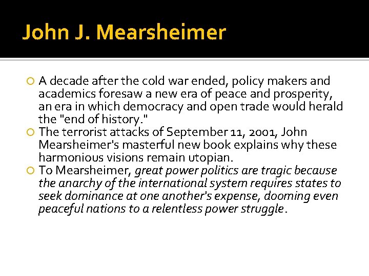 John J. Mearsheimer A decade after the cold war ended, policy makers and academics