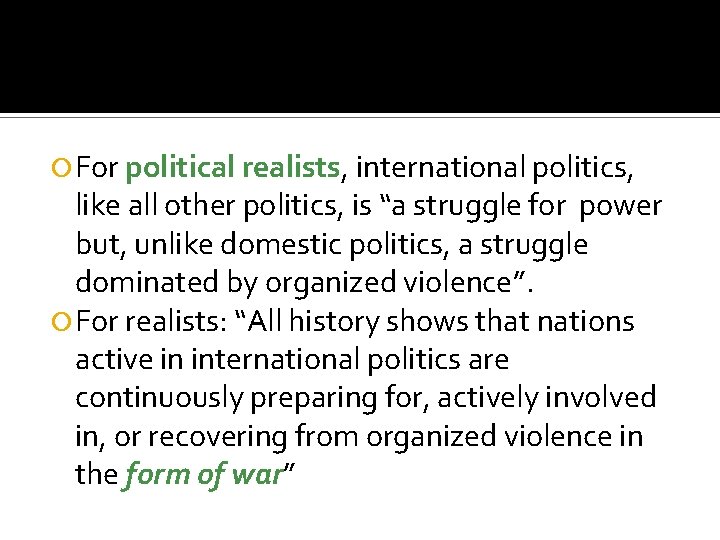  For political realists, international politics, like all other politics, is “a struggle for