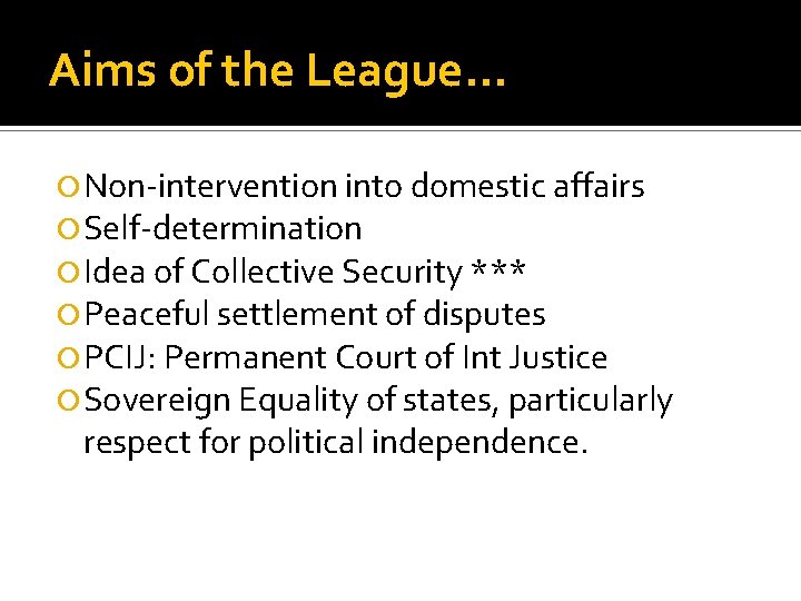 Aims of the League. . . Non-intervention into domestic affairs Self-determination Idea of Collective