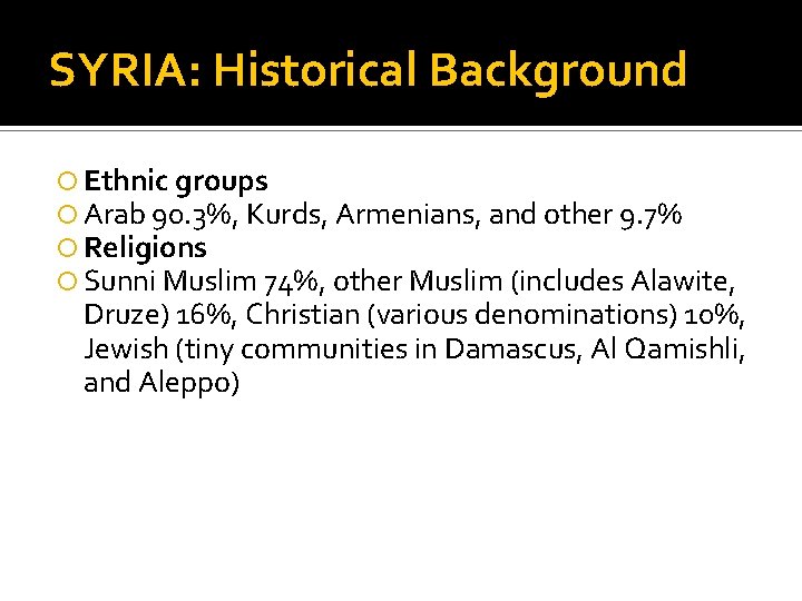 SYRIA: Historical Background Ethnic groups Arab 90. 3%, Kurds, Armenians, and other 9. 7%