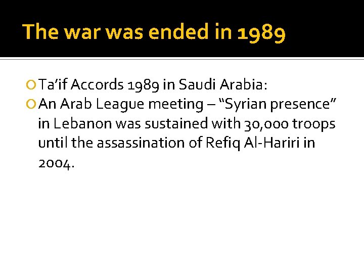 The war was ended in 1989 Ta’if Accords 1989 in Saudi Arabia: An Arab