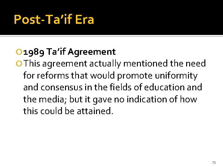 Post-Ta’if Era 1989 Ta’if Agreement This agreement actually mentioned the need for reforms that