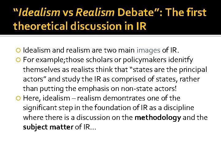 “Idealism vs Realism Debate”: The first theoretical discussion in IR Idealism and realism are