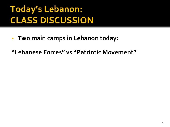 Today’s Lebanon: CLASS DISCUSSION • Two main camps in Lebanon today: “Lebanese Forces” vs