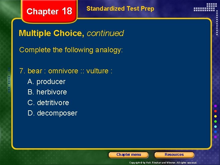Chapter 18 Standardized Test Prep Multiple Choice, continued Complete the following analogy: 7. bear