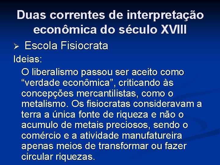 Duas correntes de interpretação econômica do século XVIII Ø Escola Fisiocrata Ideias: O liberalismo