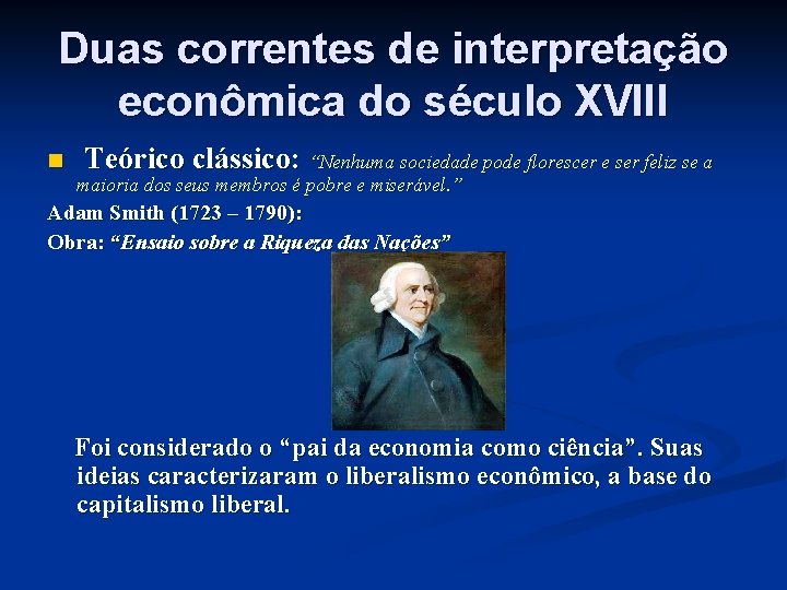 Duas correntes de interpretação econômica do século XVIII n Teórico clássico: “Nenhuma sociedade pode