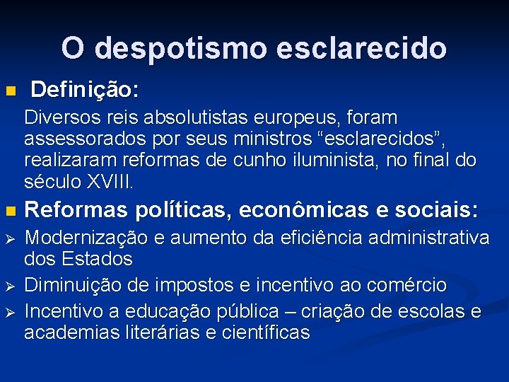 O despotismo esclarecido n Definição: Diversos reis absolutistas europeus, foram assessorados por seus ministros
