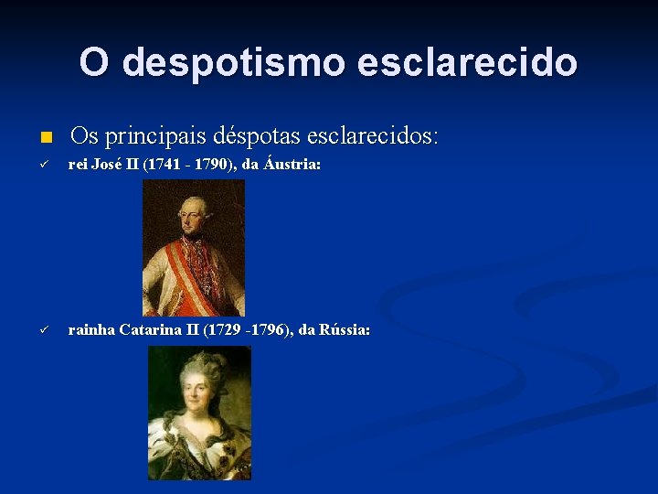 O despotismo esclarecido n Os principais déspotas esclarecidos: ü rei José II (1741 -