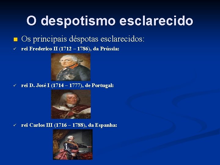 O despotismo esclarecido n Os principais déspotas esclarecidos: ü rei Frederico II (1712 –