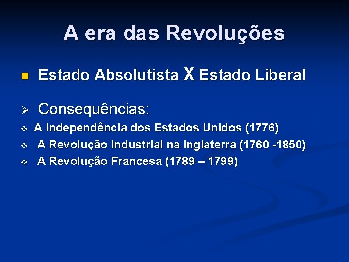 A era das Revoluções n Estado Absolutista X Estado Liberal Ø Consequências: v v