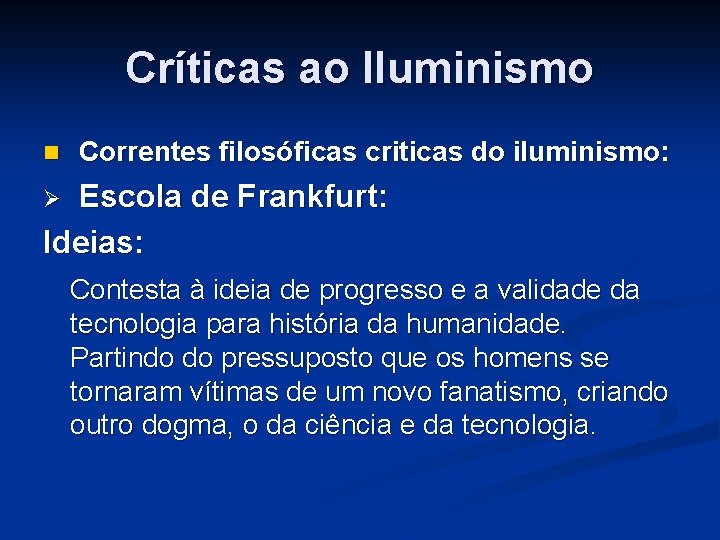Críticas ao Iluminismo n Correntes filosóficas criticas do iluminismo: Escola de Frankfurt: Ideias: Ø