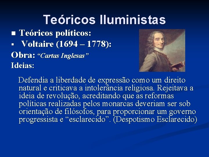 Teóricos Iluministas Teóricos políticos: § Voltaire (1694 – 1778): Obra: “Cartas Inglesas” n Ideias: