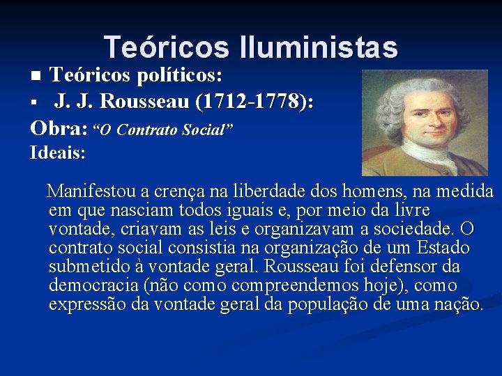 Teóricos Iluministas Teóricos políticos: § J. J. Rousseau (1712 -1778): Obra: “O Contrato Social”