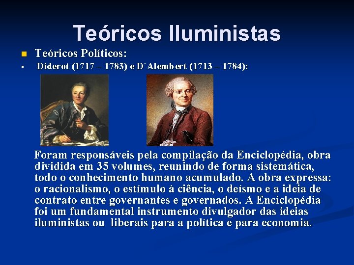 Teóricos Iluministas n § Teóricos Políticos: Diderot (1717 – 1783) e D`Alembert (1713 –