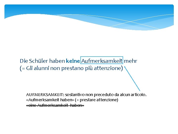 Die Schüler haben keine Aufmerksamkeit mehr (= Gli alunni non prestano più attenzione) AUFMERKSAMKEIT: