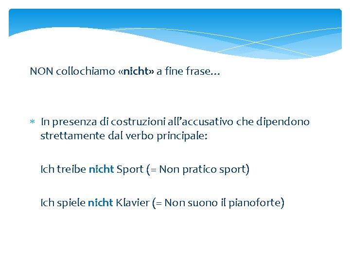 NON collochiamo «nicht» a fine frase… In presenza di costruzioni all’accusativo che dipendono strettamente