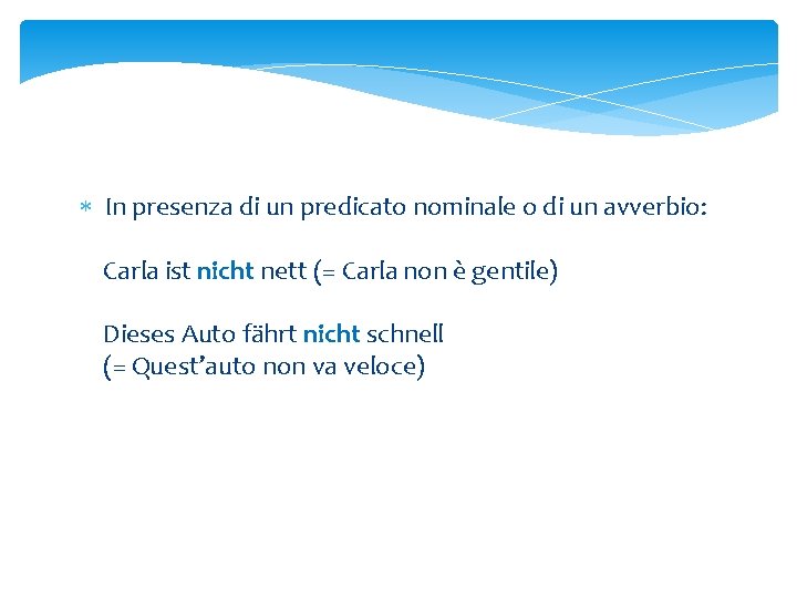  In presenza di un predicato nominale o di un avverbio: Carla ist nicht