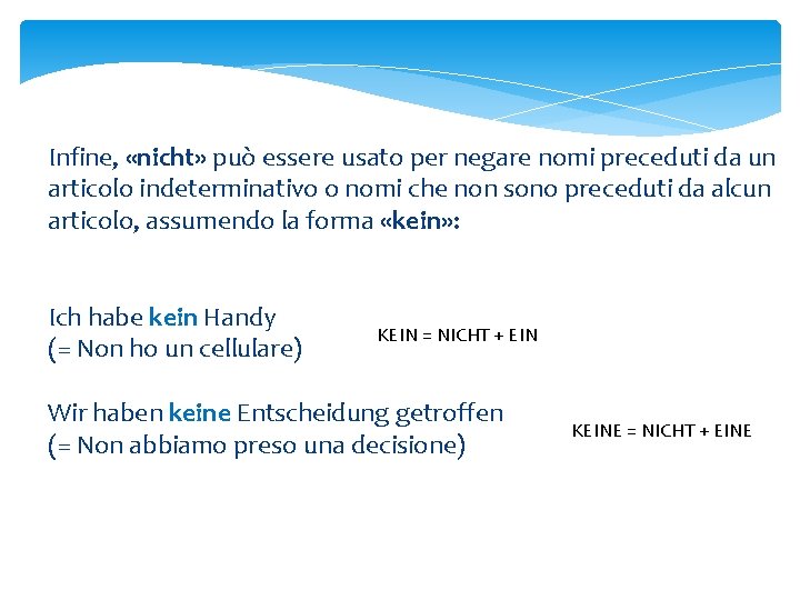 Infine, «nicht» può essere usato per negare nomi preceduti da un articolo indeterminativo o