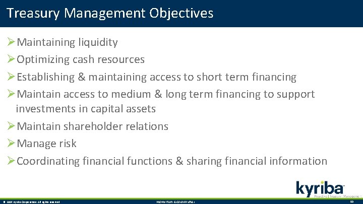 Treasury Management Objectives ØMaintaining liquidity ØOptimizing cash resources ØEstablishing & maintaining access to short