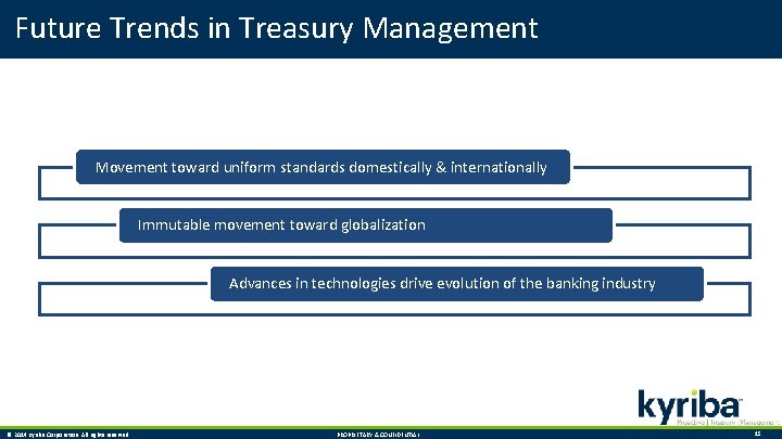 Future Trends in Treasury Management Movement toward uniform standards domestically & internationally Immutable movement