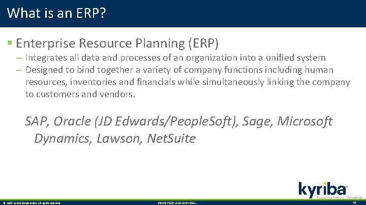 What is an ERP? § Enterprise Resource Planning (ERP) – Integrates all data and
