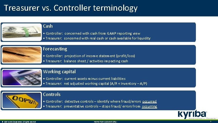 Treasurer vs. Controller terminology Cash • Controller: concerned with cash from GAAP reporting view