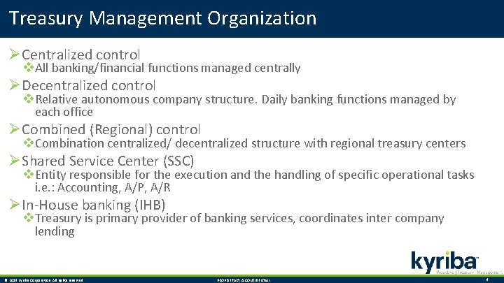 Treasury Management Organization ØCentralized control v. All banking/financial functions managed centrally ØDecentralized control v.