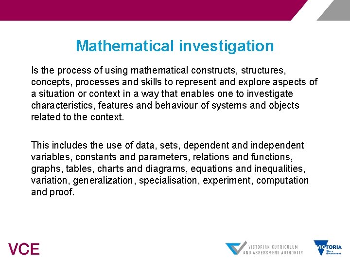 Mathematical investigation Is the process of using mathematical constructs, structures, concepts, processes and skills