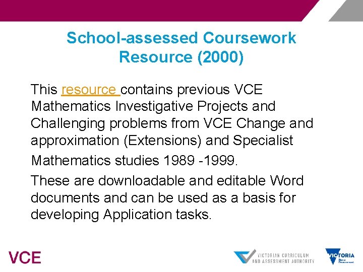 School-assessed Coursework Resource (2000) This resource contains previous VCE Mathematics Investigative Projects and Challenging