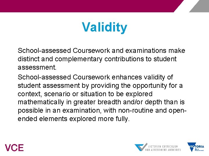 Validity School-assessed Coursework and examinations make distinct and complementary contributions to student assessment. School-assessed