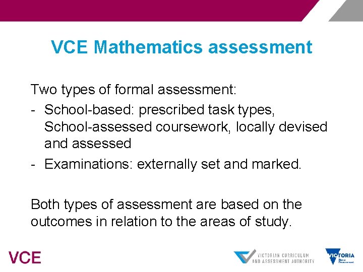 VCE Mathematics assessment Two types of formal assessment: - School-based: prescribed task types, School-assessed