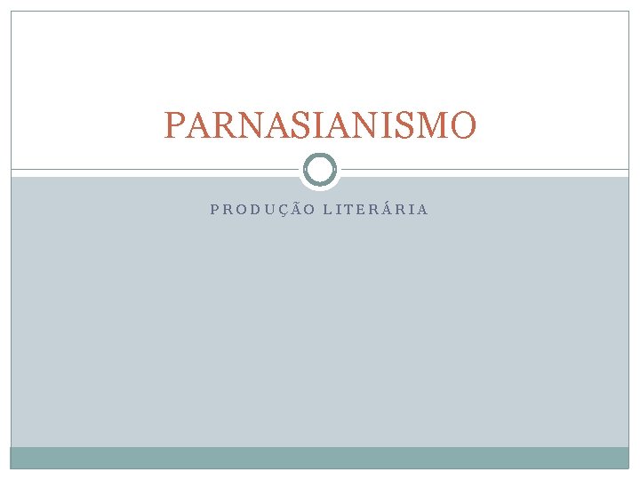 PARNASIANISMO PRODUÇÃO LITERÁRIA PARNASIANISMO PRODUÇÃO LITERÁRIA