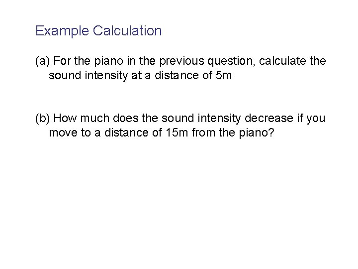 Example Calculation (a) For the piano in the previous question, calculate the sound intensity