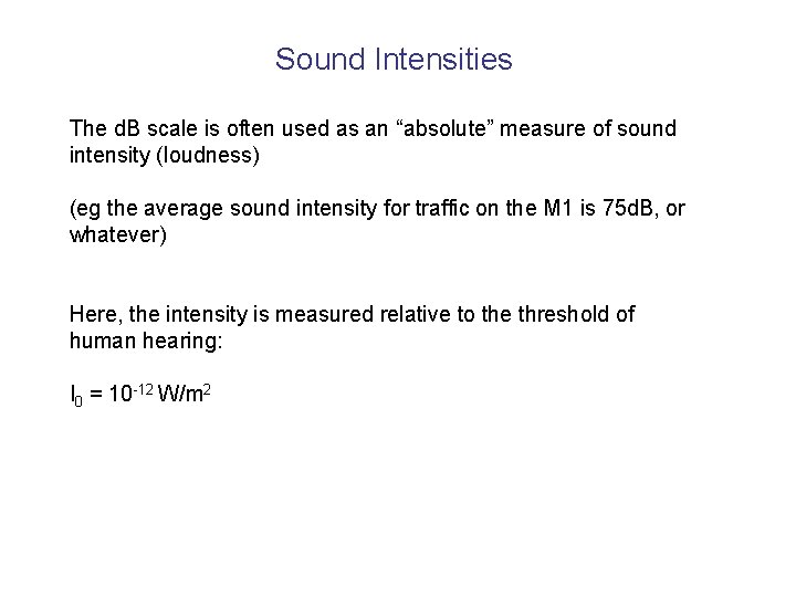 Sound Intensities The d. B scale is often used as an “absolute” measure of