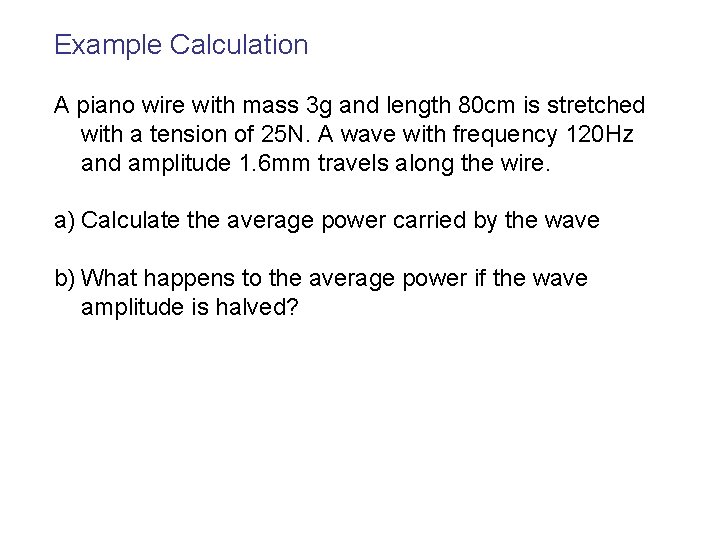 Example Calculation A piano wire with mass 3 g and length 80 cm is