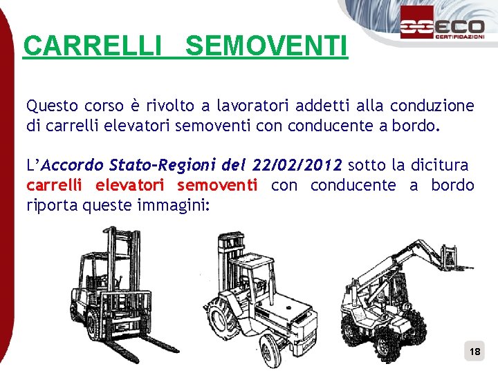 CARRELLI SEMOVENTI Questo corso è rivolto a lavoratori addetti alla conduzione di carrelli elevatori