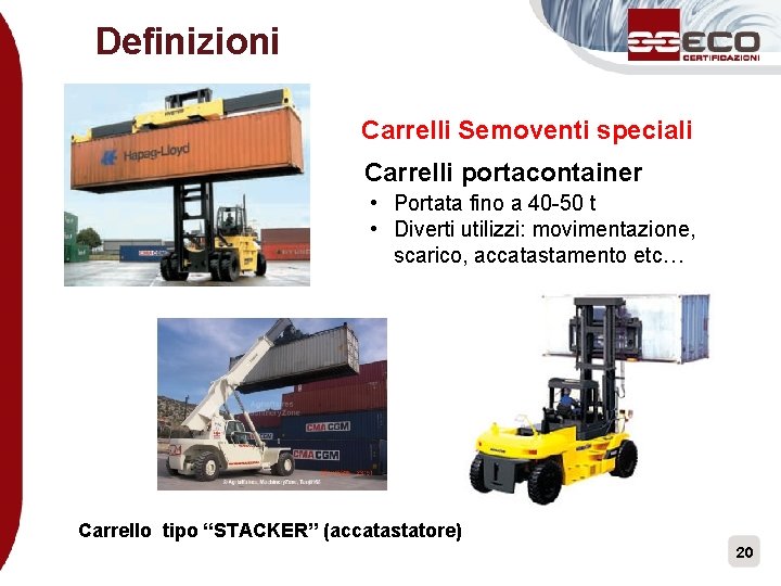 Definizioni Carrelli Semoventi speciali Carrelli portacontainer • Portata fino a 40 -50 t •